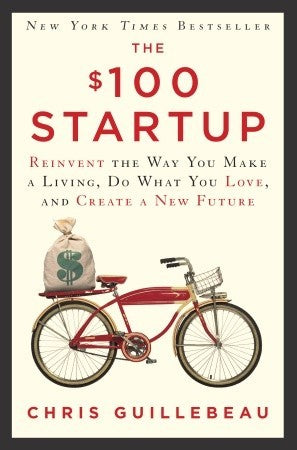 $100 Startup: Reinvent the Way You Make a Living, Do What You Love, and Create a New Future by Guillebeau, Chris cover