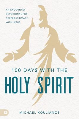 100 Days with the Holy Spirit: A Devotional for Loving Intimacy with Jesus by Koulianos, Michael cover