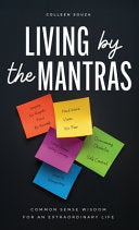 Living by the Mantras: Common Sense Wisdom for an Extraordinary Life