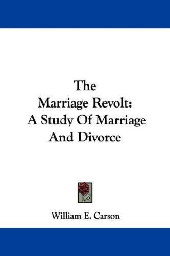 Marriage Revolt: A Study Of Marriage And Divorce by Carson, William E cover