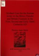 Medical Care for the Roman Army on the Rhine, Danube and British Frontiers in the First, Second and Early Third Centuries AD by Baker, Patricia Anne cover