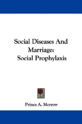 Social Diseases And Marriage: Social Prophylaxis by Morrow, Prince A cover