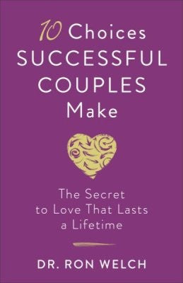 10 Choices Successful Couples Make: The Secret to Love That Lasts a Lifetime by Welch Ron cover