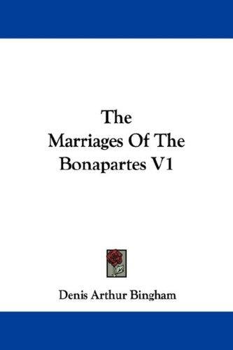 Marriages Of The Bonapartes V1 by Bingham, Denis Arthur cover