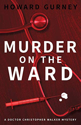 Murder on the Ward: Dr Christopher Walker Medical Murder Mystery Book 1 by Gurney, Howard cover