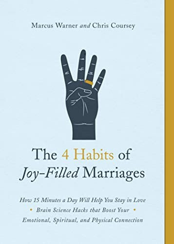 4 Habits of Joy-Filled Marriages: How 15 Minutes a Day Will Help You Stay in Love
