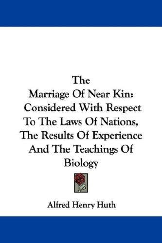 Marriage Of Near Kin: Considered With Respect To The Laws Of Nations, The Results Of Experience And The Teachings Of Biology by Huth, Alfred Henry cover
