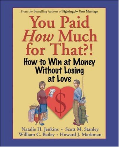 You Paid How Much for That?!: How to Win at Money Without Losing at Love by Jenkins, Natalie H cover