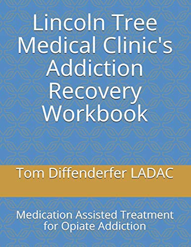 Lincoln Tree Medical Clinic's Addiction Recovery Workbook: Medication Assisted Treatment for Opiate Addiction by Diffenderfer Ladac, Tom cover